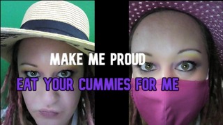 Make Me Proud Eat Your Cummies for Me