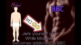 Jerk Yourself Off While Micheal Becomes Addicted To BBC