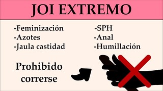 JOI Extremo: Anal, Féminiisation, SPH, Azotes,…