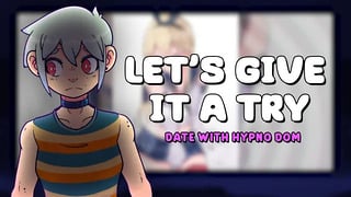 Let’s Give it a try – Date with Hypno Dom [Nausea- Voiced]