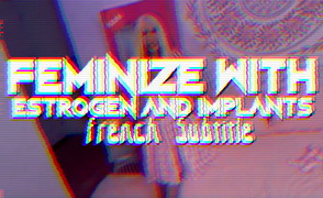 Feminize With Estrogen And Implants – French Subtitle