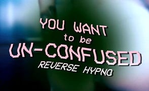 You Want to be Un-Confused – Reverse Sissy Hypno