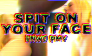 Spit On Your Face – BNWO PMV