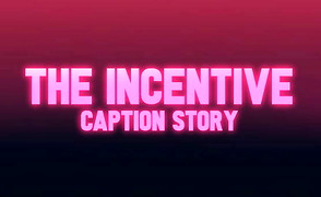 The Incentive – Caption Story