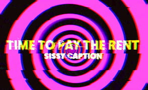 Sissy Caption – Time To Pay The Rent