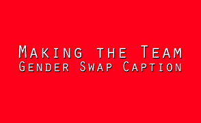 Making The Team – Gender Swap Caption