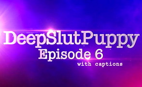 DeepSlutPuppy Episode 6 – Captions