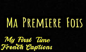 Ma Premiere Fois – My First Time – French Captions