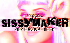 FriGGGa Sissymaker PMV Mashup – BMTH
