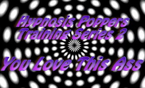 Hypnosis Poppers Training Series – 02 – You Love This Ass