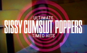 Ultimate Sissy Cumslut Poppers – Timed Hits