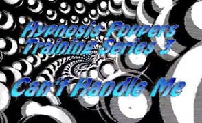 Hypnosis Poppers Training Series –  03 – Can’t Handle Me