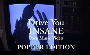 Drive You Insane – Poppers Version