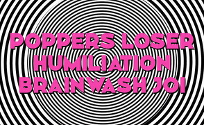 Poppers Loser Humiliation Brainwash JOI