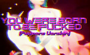 You Were Born To Be Fucked – Poppers Version