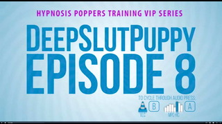 Deep Slut Puppy 8 – Poppers Version