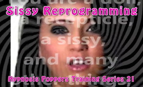 Hypnosis Poppers Training Series – 21 – Sissy Reprogramming