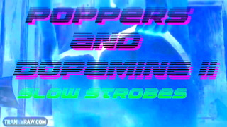 Poppers And Dopamine II Slow Strobe