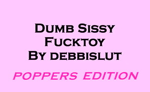 Dumb Sissy Fucktoy – Poppers Edition