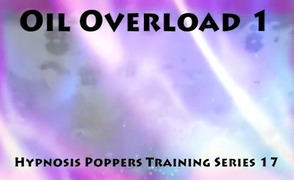 Hypnosis Poppers Training Series – 17 – Oil Overload 1