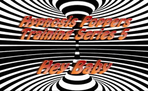 Hey Baby – Hypnosis Poppers Training Series 5
