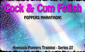 Hypnosis Poppers Training Series – 27 – Cock & Cum Fetish