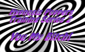 Hypnosis Poppers Training Series – 02 – You My Bitch