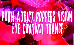 Porn Addict Poppers Vision Eye Contact Trance