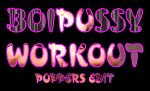 Boipussy Workout – Poppers Edit