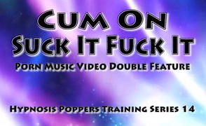 Hypnosis Poppers Training Series – 14 – Suck It Fuck It