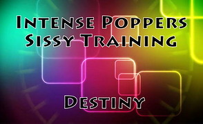 Intense Poppers Sissy Training – Destiny