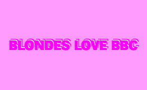 Blondes Love BBC