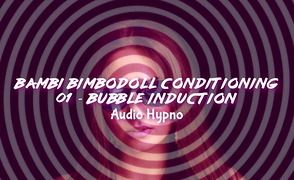 Bambi 01 – Bubble Induction