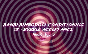 Bambi 02 – Bubble Acceptance