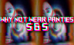 Why Not Wear Panties SBS