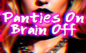 Panties On Brain Off – Teaser