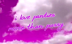 I Like Panties More Than Pussy