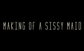 Making Of A Sissy Maid
