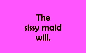 The Sissy Maid Will