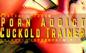 Porn Addict Cuckold Trainer