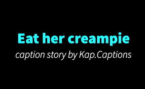 Eat Her Creampie – Cuckold Caption Story