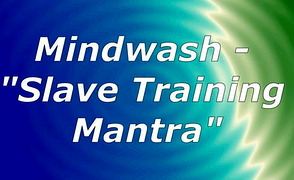 Mindwash – Slave Training Mantra – Audio Session