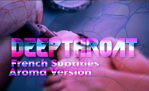 Deepthroat – French Subtitles – Aroma Version
