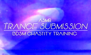 FTM DomX Stereoscopic ASMR Trance BDSM Submission ReEducation Chastity Training