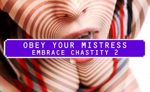 Obey Your Mistress – Embrace Chastity 2