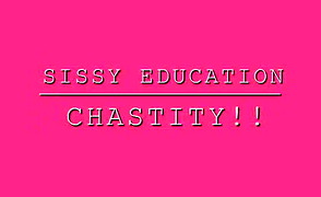 Sissy Education – Chastity