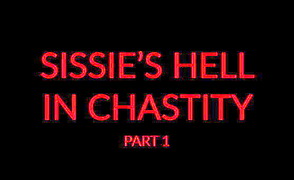 Sissy’s Hell In Chastity 1