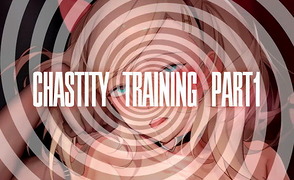 Chastity Training – Part 1