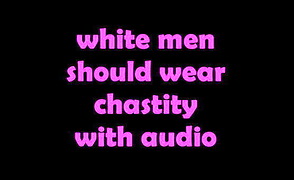 White Men Should Wear Chastity – With Audio