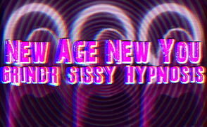 New Age New You – Grindr Sissy Hypnosis